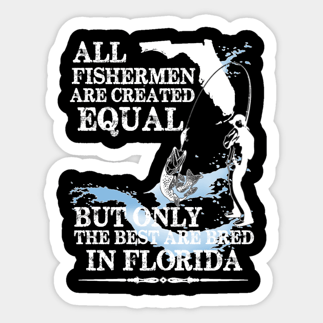 The Best Fishermen Are Bread in Florida, Funny Fishing, Mens Fishing, Dad Fishing, Fish Dad, Fishing Sticker by CoApparel